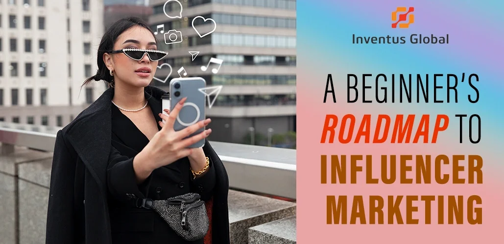 Beginners Roadmap to Influencer Marketing