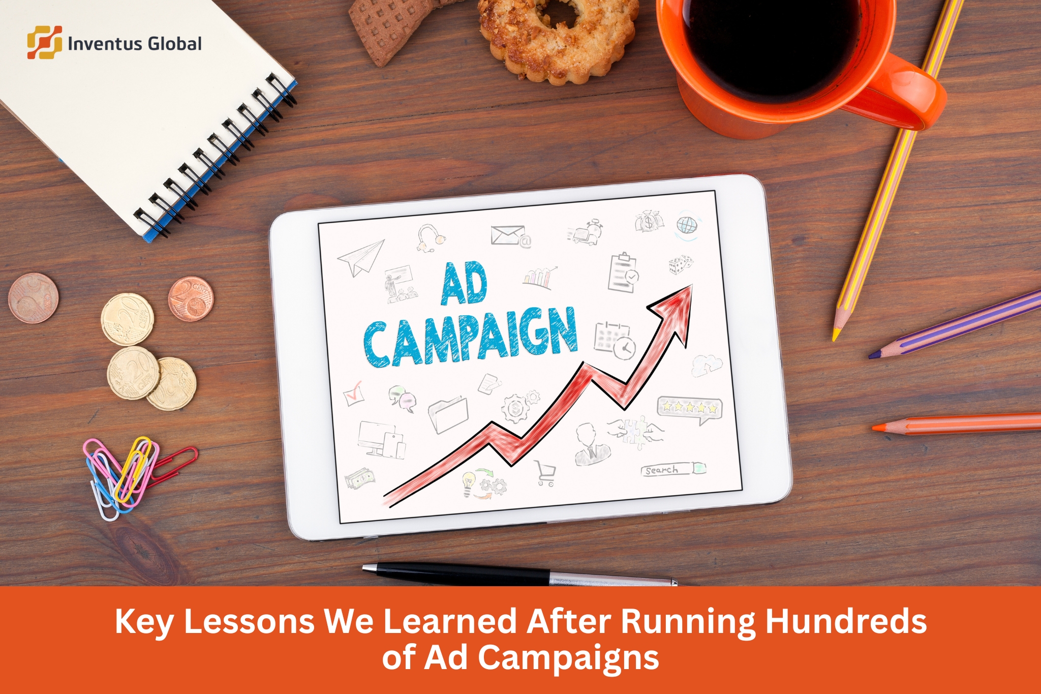 Key Lessons We Learned After Running Hundreds of Ad Campaigns 1 Lessons We Learned After Running Hundreds of Ad Campaigns